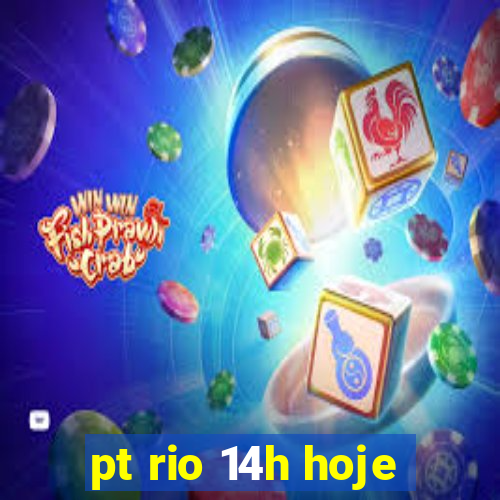 pt rio 14h hoje